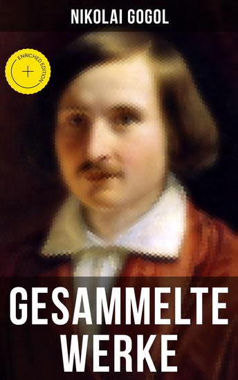 Gesammelte Werke von Nikolai Gogol - Bereicherte Ausgabe Die toten Seelen + Taras Bulba + Petersburger Novellen: Die Nase + Das Porträt + Der Mantel… - cover