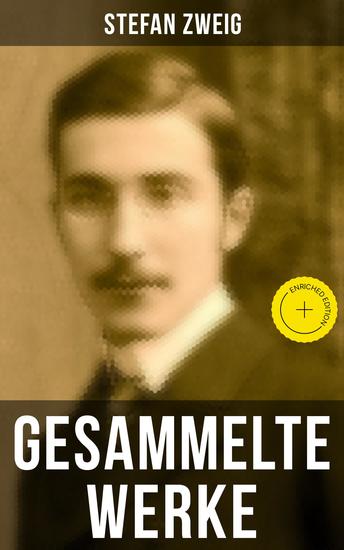 Gesammelte Werke von Stefan Zweig - Bereicherte Ausgabe Joseph Fouché + Schachnovelle + Ungeduld des Herzens + Drei Meiste + Die Welt von Gestern… - cover