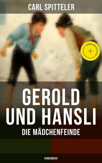 Gerold und Hansli: Die Mädchenfeinde (Kinderbuch) - Bereicherte Ausgabe Autobiografisches Kinderbuch des Literatur-Nobelpreisträgers Carl Spitteler - cover