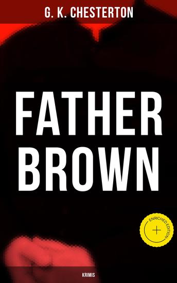 Father Brown - Krimis - Bereicherte Ausgabe Priester und Detektiv: Der geheime Garten + Das Verhängnis der Darnaways + Das blaue Kreuz… - cover