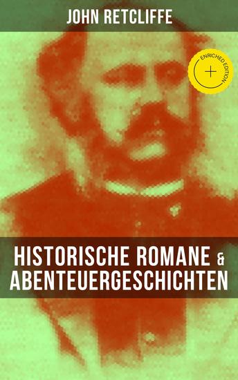 John Retcliffe: Historische Romane & Abenteuergeschichten - Bereicherte Ausgabe Das Testament Peters des Grossen + Sebastopol + Garibaldi + Lieben und Sterben… - cover