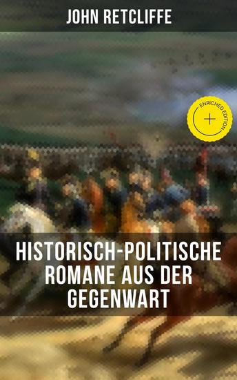 John Retcliffe: Historisch-politische Romane aus der Gegenwart - Bereicherte Ausgabe Nena Sahib oder Die Empörung in Indien + Sebastopol + Magenta und Solferino + Villafranca… - cover