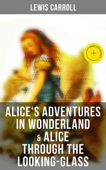 Alice's Adventures in Wonderland & Alice Through the Looking-Glass - Enriched edition Illustrated Edition - cover