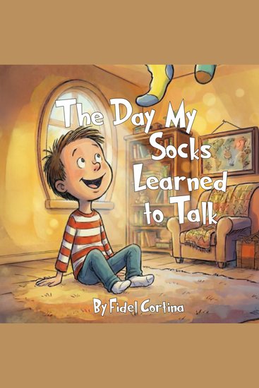 The Day My Socks Learned to Talk - A Silly Story About Feelings Friendship and Finding Your Voice - cover
