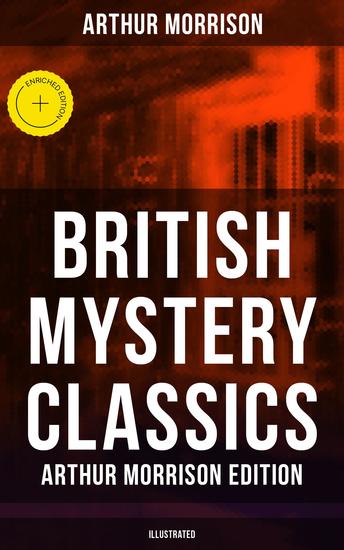 British Mystery Classics - Arthur Morrison Edition (Illustrated) - Enriched edition Martin Hewitt Investigator The Red Triangle The Case of Janissary Old Cater's Money - cover
