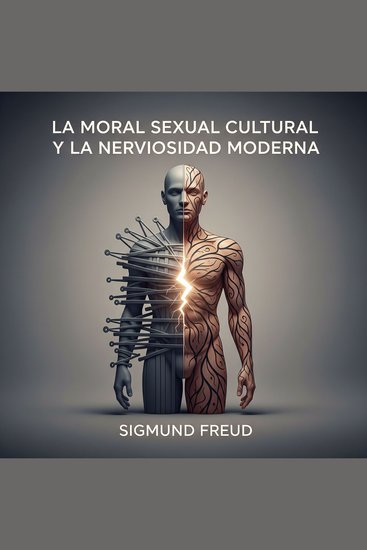 La Moral Sexual Cultural y La Nerviosidad Moderna - cover