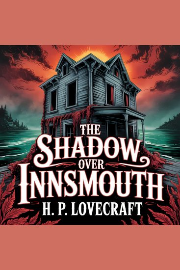 The Shadow Over Innsmouth - A Classic Cosmic Horror Story of Ancient Secrets and Supernatural Terror - cover