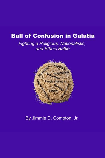 Ball of Confusion in Galatia - Fighting a Religious Nationalistic and Ethnic Battle - cover