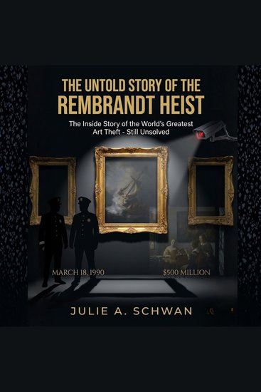 UNTOLD STORY OF THE REMBRANDT HEIST THE - The Inside Story of the World’s Greatest Art Theft - Still Unsolved - cover