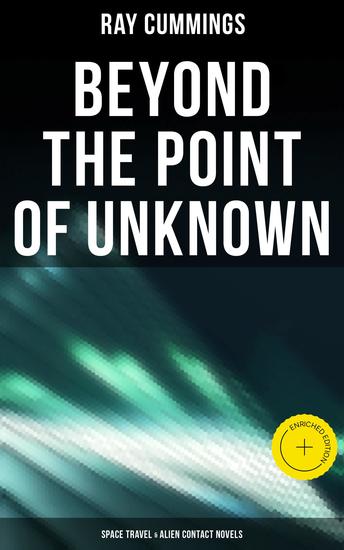 Beyond the Point of Unknown (Space Travel & Alien Contact Novels) - Enriched edition Brigands of the Moon The Fire People The White Invaders - cover