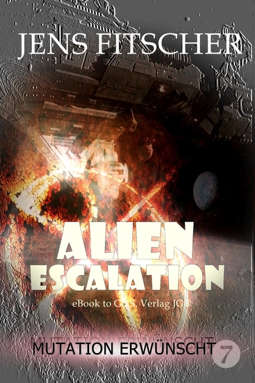 Mutation erwünscht (ALIEN ESCALATION 7) - Abenteuerliche Unterhaltung aus dem Universum von Commander Tarik Connar in einer JUBILÄUMS-EDITION - cover