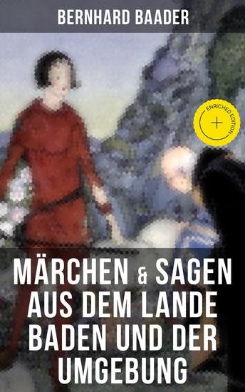 Märchen & Sagen aus dem Lande Baden und der Umgebung - Bereicherte Ausgabe Volkserzählungen und Legenden - cover