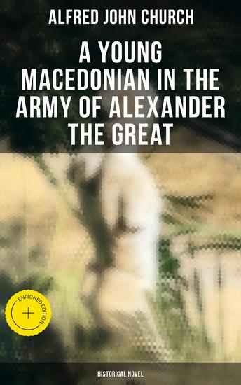 A Young Macedonian in the Army of Alexander the Great: Historical Novel - Enriched edition - cover