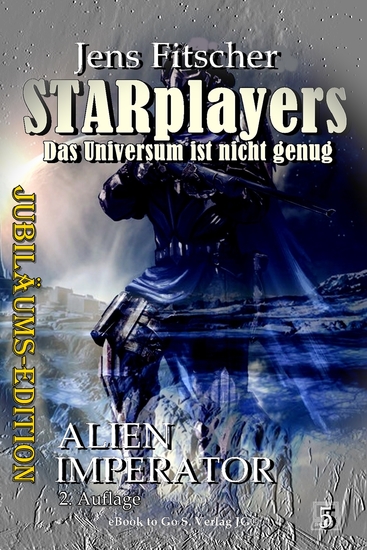 Alien Imperator (STARplayers 5) - Das Universum ist nicht genug Abenteuerliche Unterhaltung aus dem Universum von Commander Tarik Connar in einer JUBILÄUMS-EDITION - cover