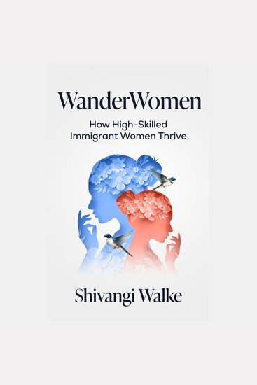 WanderWomen - How High-Skilled Immigrant Women Thrive - cover
