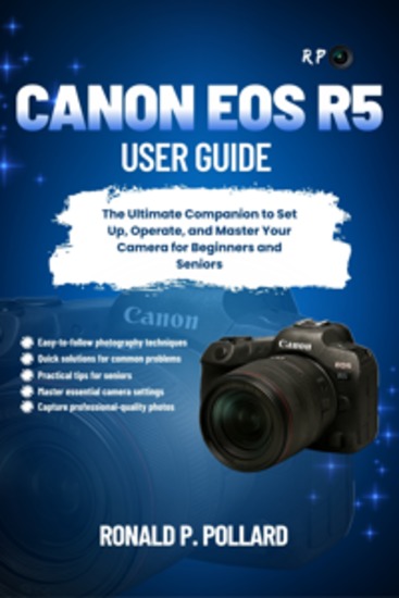 Canon EOS R5 User Guide - The Ultimate Companion to Set Up Operate and Master Your Camera for Beginners and Seniors - cover