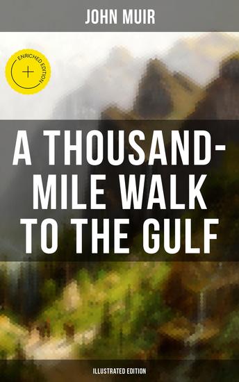 A THOUSAND-MILE WALK TO THE GULF (Illustrated Edition) - Enriched edition Adventure Memoirs Travel Sketches & Wilderness Studies - cover