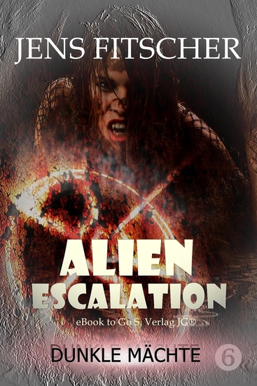 Dunkle Mächte (ALIEN ESCALATION 6) - Abenteuerliche Unterhaltung aus dem Universum von Commander Tarik Connar in einer JUBILÄUMS-EDITION - cover