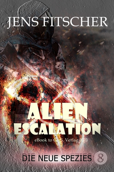 Die neue Spezies (ALIEN ESCALATION 8) - Abenteuerliche Unterhaltung aus dem Universum von Commander Tarik Connar in einer JUBILÄUMS-EDITION - cover