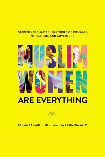 Muslim Women Are Everything - Stereotype-Shattering Stories of Courage Inspiration and Adventure - cover