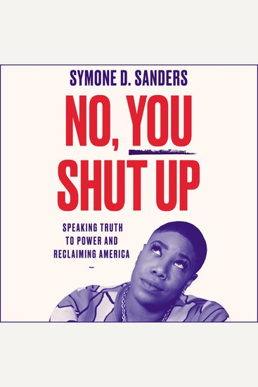 No You Shut Up - Speaking Truth to Power and Reclaiming America - cover