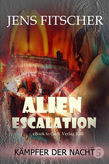Kämpfer der Nacht (ALIEN ESCALATION 5) - Abenteuerliche Unterhaltung aus dem Universum von Commander Tarik Connar in einer JUBILÄUMS-EDITION - cover