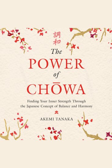 The Power of Chōwa - Finding Your Inner Strength Through the Japanese Concept of Balance and Harmony - cover