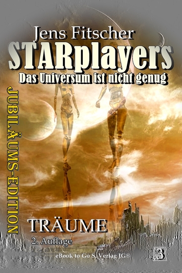 Träume (STARplayers 3) - Das Universum ist nicht genug Abenteuerliche Unterhaltung aus dem Universum von Commander Tarik Connar in einer JUBILÄUMS-EDITION - cover