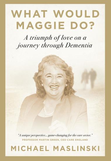 What Would Maggie Do? - A Triumph of Love on a Journey through Dementia - cover