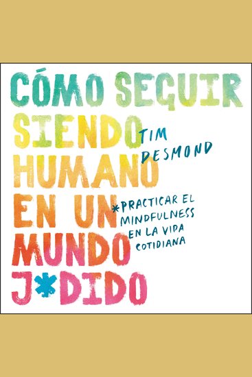 How to Stay Human in a F*cked-Up World - Como seguir siendo humano en un mundo: Practicar el mindfulness en la vida cotidiana - cover