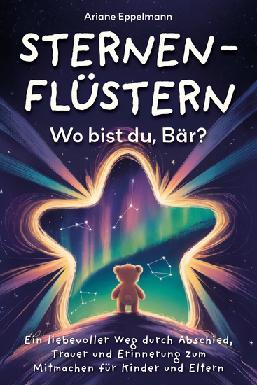 Sternenflüstern – Wo bist du Bär? - Ein liebevoller Weg durch Abschied Trauer und Erinnerung zum Mitmachen für Kinder und Eltern - cover