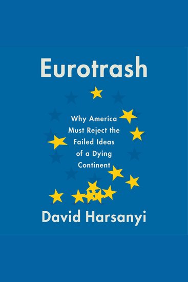 Eurotrash - Why America Must Reject the Failed Ideas of a Dying Continent - cover