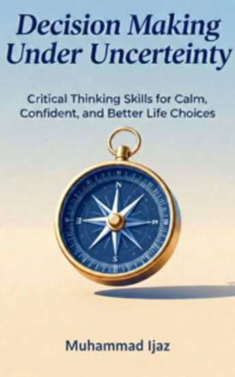 Decision Making Under Uncertainty - Critical Thinking Skills for Calm Confirmed and Better Life Choices - cover