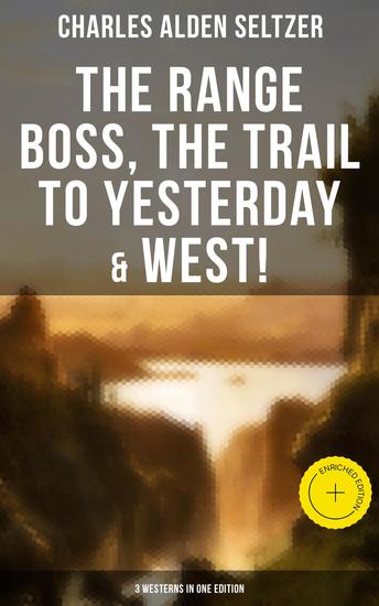 The Range Boss The Trail To Yesterday & West! (3 Westerns in One Edition) - Enriched edition Adventure Tales of New York Women in the Wild West - cover