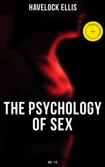 The Psychology of Sex (Vol 1-6) - Enriched edition The Evolution of Modesty the Phenomena of Sexual Periodicity and Auto-Erotism - cover