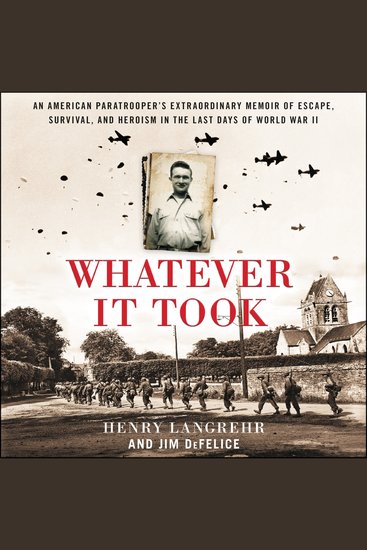 Whatever It Took - An American Paratrooper’s Extraordinary Memoir of Escape Survival and Heroism in the Last Days of World War II - cover