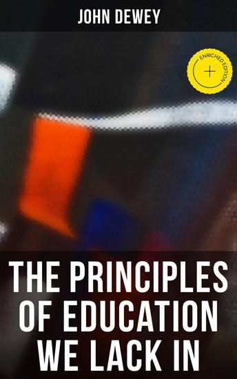 The Principles of Education We Lack In - Enriched edition Democracy & Education in USA Moral Principles in Education Health and Sex in Higher Education The Child and the Curriculum - cover
