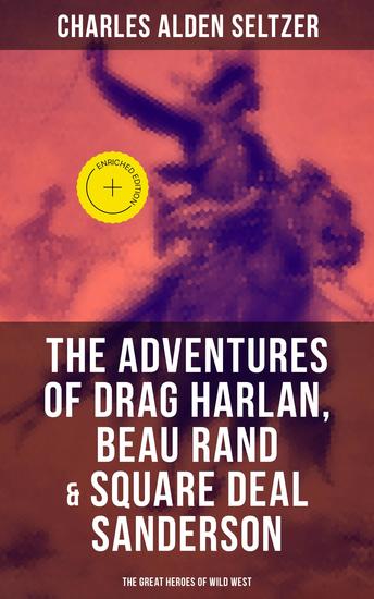 The Adventures of Drag Harlan Beau Rand & Square Deal Sanderson - The Great Heroes of Wild West - Enriched edition Action Adventure & Cowboy - cover
