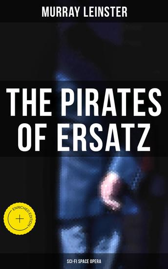 The Pirates of Ersatz (Sci-Fi Space Opera) - Enriched edition A Space Opera - cover