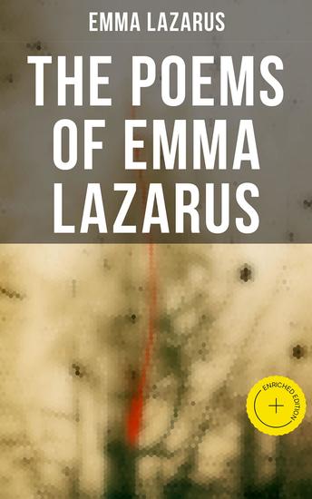 The Poems of Emma Lazarus - Enriched edition Narrative Lyric and Dramatic Poetry & Jewish Poems and Translations - cover