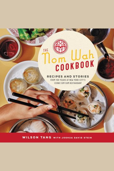 The Nom Wah Cookbook - Recipes and Stories from 100 Years at New York City's Iconic Dim Sum Restaurant - cover