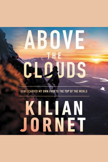 Above the Clouds - How I Carved My Own Path to the Top of the World - cover