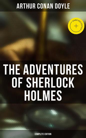 The Adventures of Sherlock Holmes (Complete Edition) - Enriched edition A Scandal in Bohemia The Red-Headed League A Case of Identity The Boscombe Valley Mystery… - cover