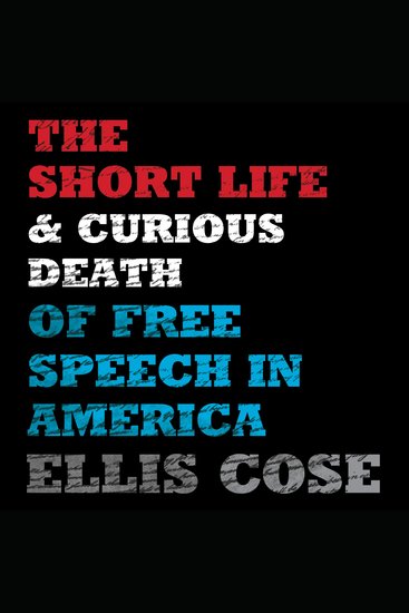 The Short Life and Curious Death of Free Speech in America - cover