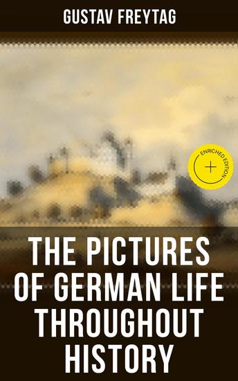 The Pictures of German Life Throughout History - Enriched edition 18th and 19th Century - cover