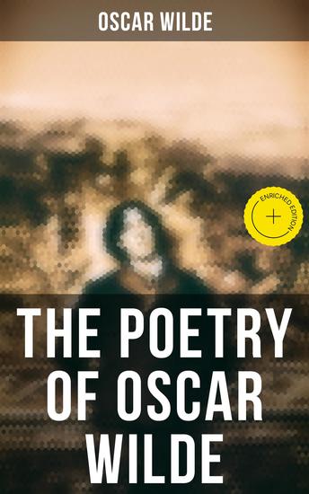 The Poetry of Oscar Wilde - Enriched edition Complete 120+ Poems Ballads Sonnets & Other Verses: The Ballad Of Reading Gaol The Sphinx… - cover