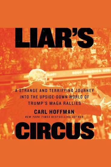 Liar's Circus - A Strange and Terrifying Journey into the Upside-Down World of Trump’s MAGA Rallies - cover