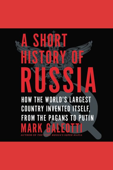 A Short History of Russia - How the World's Largest Country Invented Itself from the Pagans to Putin - cover