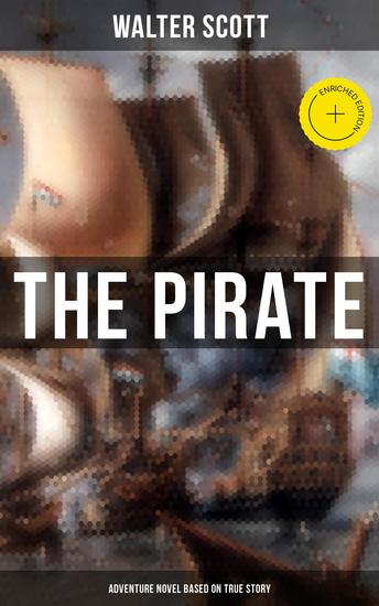 The Pirate (Adventure Novel Based on True Story) - Enriched edition Historical Novel Based on the Life of Notorious Pirate John Gow - cover