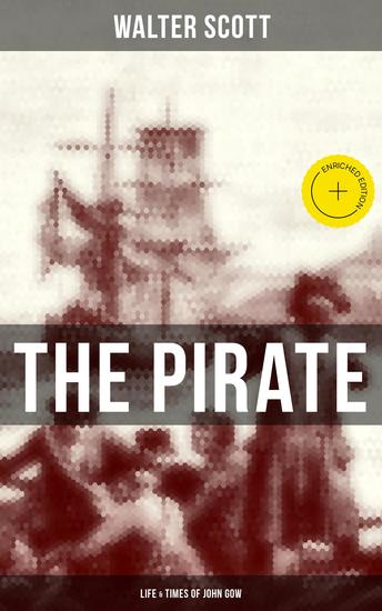 THE PIRATE: Life & Times of John Gow - Enriched edition Adventure Novel Based on a True Story - cover